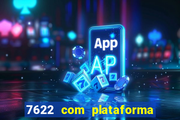 7622 com plataforma de jogos